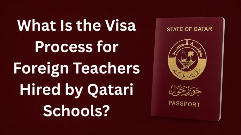 What Is the Visa Process for Foreign Teachers Hired by Qatari Schools?