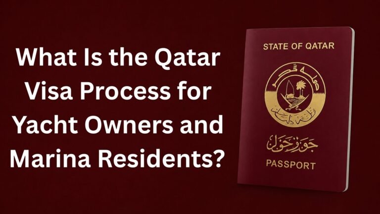 What Is the Qatar Visa Process for Yacht Owners and Marina Residents?