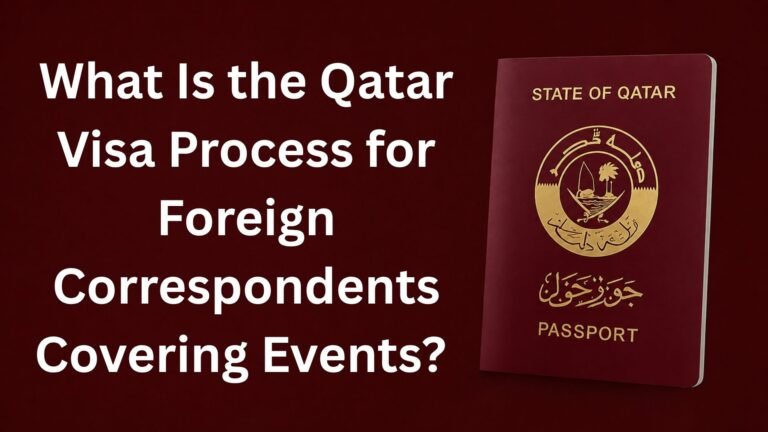What Is the Qatar Visa Process for Foreign Correspondents Covering Events?